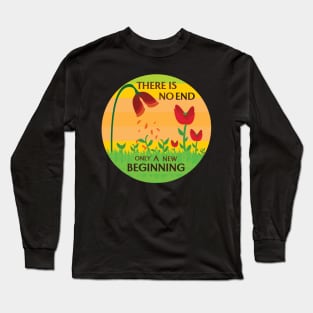 There Is No End, Only A New Beginning Long Sleeve T-Shirt